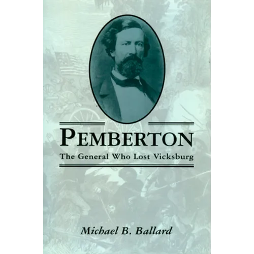 Pemberton: The General Who Lost Vicksburg