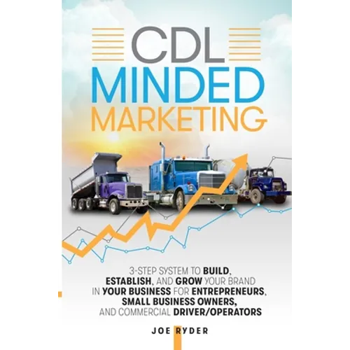 CDL Minded Marketing: 3-Step System to Build, Establish, and Grow Your Brand in your Business for Entrepreneurs, Small Business Owners, and Commercial