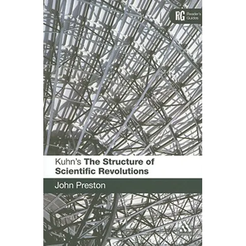 Kuhn's 'The Structure of Scientific Revolutions': A Reader's Guide
