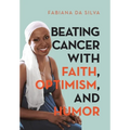 Beating Cancer with Faith, Optimism, and Humor