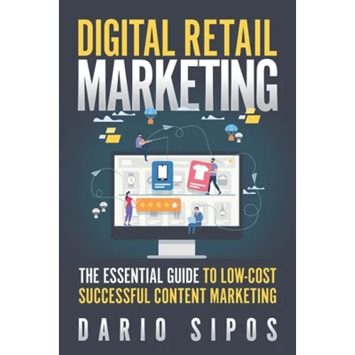 Digital Retail Marketing: The Essential Guide to Low-Cost, Successful Content Marketing