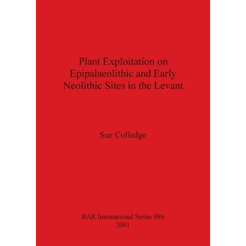 Plant Exploitation on Epipalaeolithic and Early Neolithic Sites in the Levant