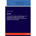 Sound: A series of simple, entertaining, and inexpensive experiments in the phenomena of sound, for the use of students of every age