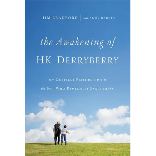 The Awakening of Hk Derryberry: My Unlikely Friendship with the Boy Who Remembers Everything