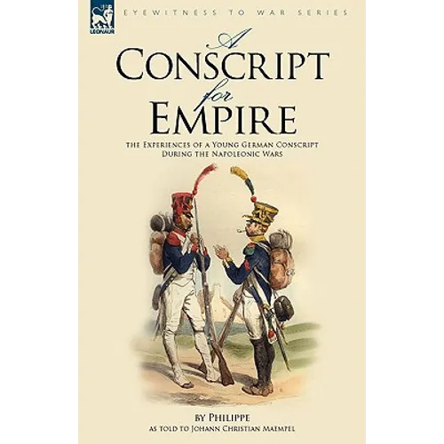 A Conscript for Empire: the Experiences of a Young German Conscript During the Napoleonic Wars