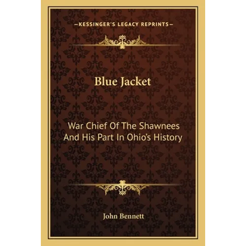 Blue Jacket: War Chief Of The Shawnees And His Part In Ohio's History