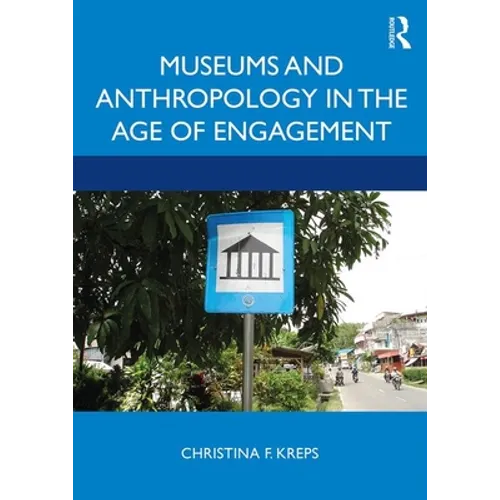 Museums and Anthropology in the Age of Engagement