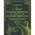 Ancient Natural Remedies Improved with Modern Medicine: Combining Ancient Remedies Revived with Modern Medical Practices