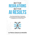 Better Regulations, Better AI Results