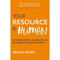 Your Resource Is Human: How Empathetic Leadership Can Help Remote Teams Rise Above