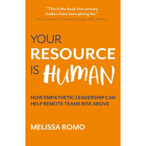 Your Resource Is Human: How Empathetic Leadership Can Help Remote Teams Rise Above