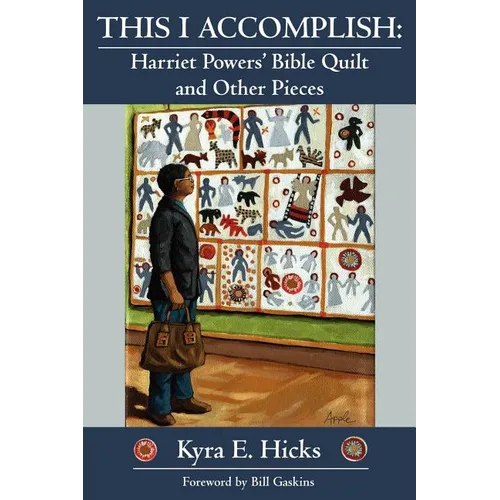 This I Accomplish: Harriet Powers' Bible Quilt and Other Pieces