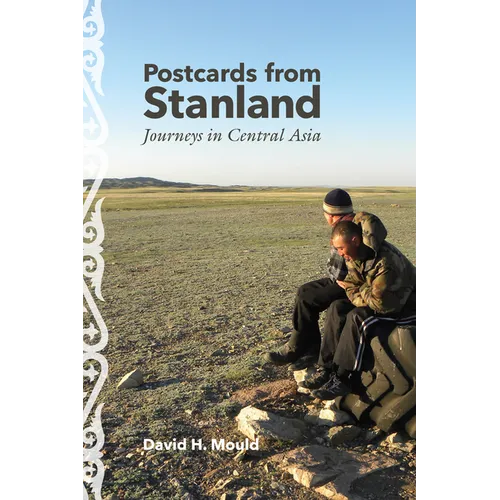Postcards from Stanland: Journeys in Central Asia