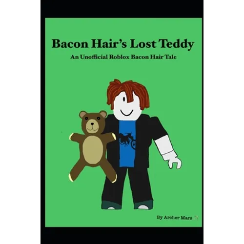 Bacon Hair's Lost Teddy: An Unofficial Roblox Bacon Hair Tale