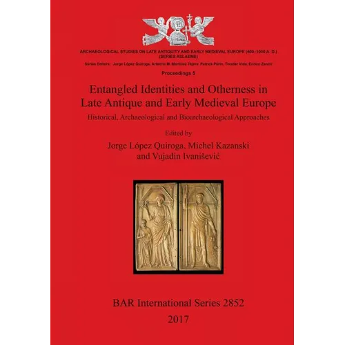 Entangled Identities and Otherness in Late Antique and Early Medieval Europe: Historical, Archaeological and Bioarchaeological Approaches