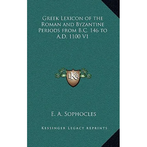 Greek Lexicon of the Roman and Byzantine Periods from B.C. 146 to A.D. 1100 V1