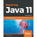 Mastering Java 11 - Second Edition: Develop modular and secure Java applications using concurrency and advanced JDK libraries