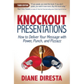 Knockout Presentations: How to Deliver Your Message with Power, Punch, and Pizzazz