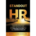 Standout HR: Transform Your Company's Human Resources from a Generic, Low-Value Commodity to a Strategic System That Fuels Business Results