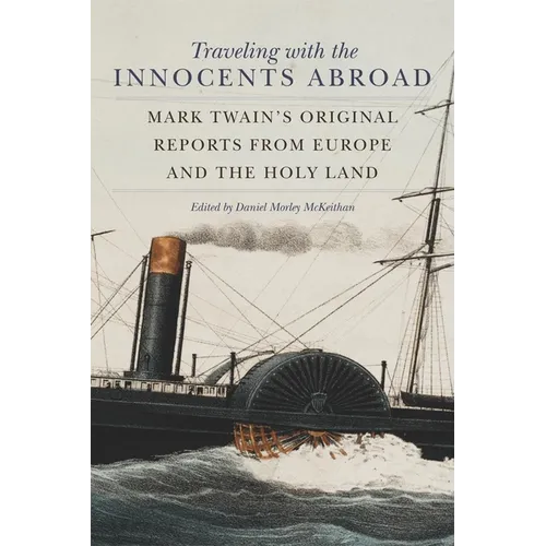 Traveling with the Innocents Abroad: Mark Twain's Original Reports from Europe and the Holy Land