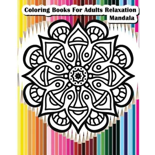 Coloring Books For Adults Relaxation Mandala: Mandala Designs for Your Creativity (Relaxation & Meditation 100 Pages)