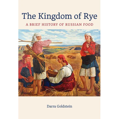 The Kingdom of Rye: A Brief History of Russian Food Volume 77