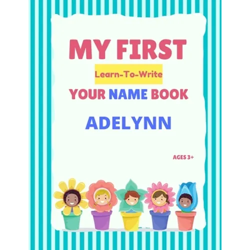 My First Learn-To-Write Your Name Book: Adelynn
