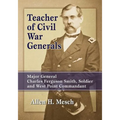 Teacher of Civil War Generals: Major General Charles Ferguson Smith, Soldier and West Point Commandant