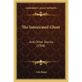 The Intoxicated Ghost: And Other Stories (1908)