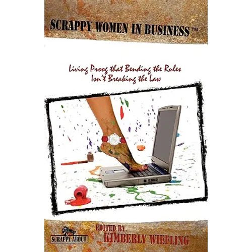 Scrappy Women in Business: Living Proof that Bending the Rules Isn't Breaking the Law