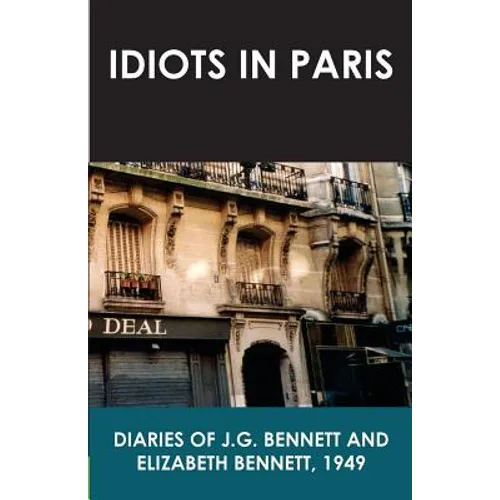 Idiots in Paris: Diaries of J.G. Bennett and Elizabeth Bennett, 1949