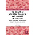 The Impacts of Neoliberal Discourse and Language in Education: Critical Perspectives on a Rhetoric of Equality, Well-Being, and Justice