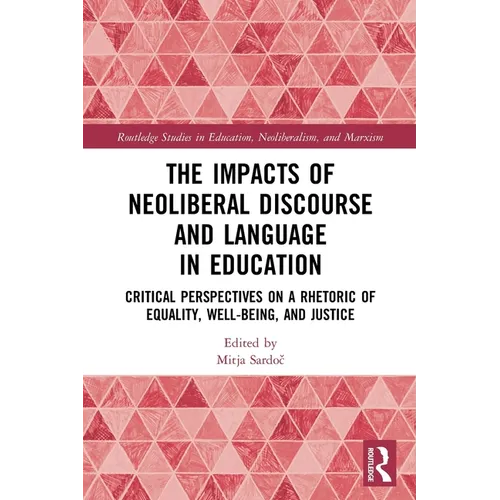 The Impacts of Neoliberal Discourse and Language in Education: Critical Perspectives on a Rhetoric of Equality, Well-Being, and Justice