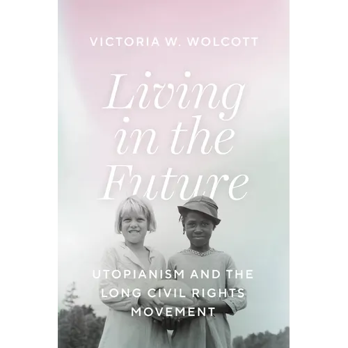 Living in the Future: Utopianism and the Long Civil Rights Movement