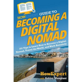HowExpert Guide to Becoming a Digital Nomad: 101 Tips to Learn How to Become a Digital Nomad, Travel the World, and Work Remotely