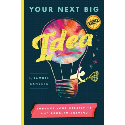 Your Next Big Idea: Improve Your Creativity and Problem-Solving