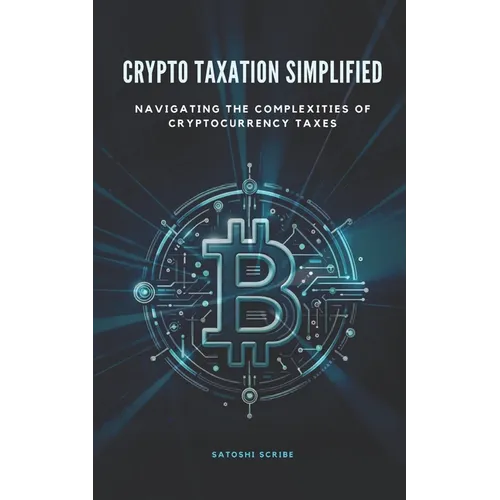 Crypto Taxation Simplified: Navigating the Complexities of Cryptocurrency Taxes