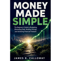 Money Made Simple: The Beginner's Guide to Budgeting, Eliminating Debt, Building Savings, and Achieving Financial Freedom - Practical Personal Finance