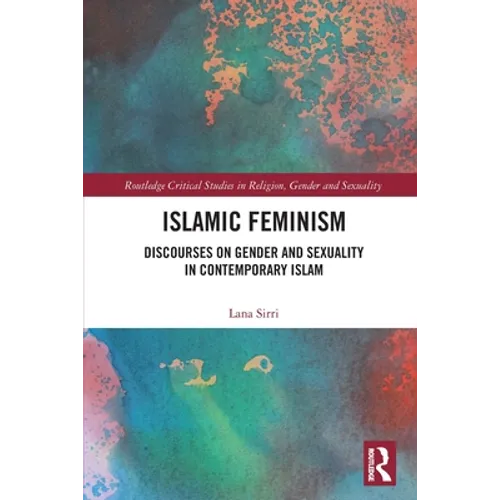Islamic Feminism: Discourses on Gender and Sexuality in Contemporary Islam