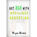 Get Rich With Affiliate Marketing