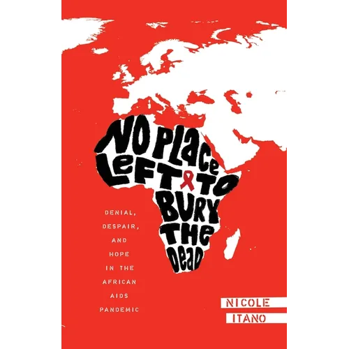 No Place Left to Bury the Dead: Denial, Despair and Hope in the African AIDS Pande