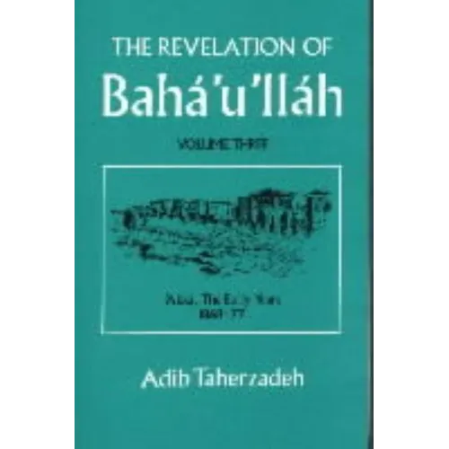 The Revelation Of Baha'u'llah Vol. 3