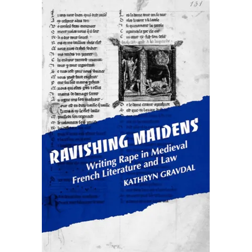 Ravishing Maidens: Writing Rape in Medieval French Literature and Law