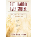 But I Hardly Ever Sneeze: What You Don't Know Could Kill You