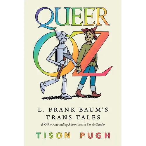Queer Oz: L. Frank Baum's Trans Tales and Other Astounding Adventures in Sex and Gender (Hardback)
