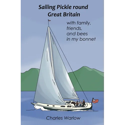 Sailing Pickle round Great Britain: with family, friends and bees in my bonnet