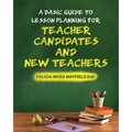 A Basic Guide to Lesson Planning for Teacher Candidates and New Teachers
