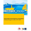Unlocking the Potential of Railways: A Railway Strategy for Carec, 2017-2030