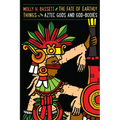 The Fate of Earthly Things: Aztec Gods and God-Bodies