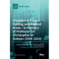 Frontiers in Protein Folding and Related Areas - in Memory of Professor Sir Christopher M. Dobson (1949-2019)